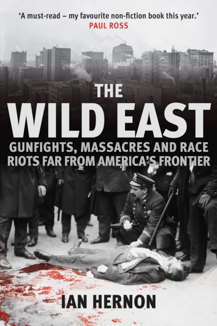 The Wild East : Gunfights, Massacres and Race Riots Far From America's Frontier, Hardback Book