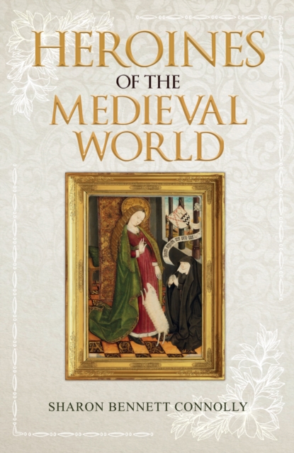 Heroines of the Medieval World, Paperback / softback Book