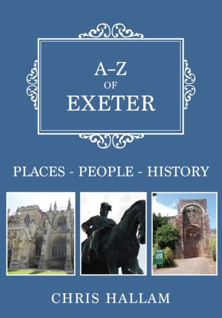 A-Z of Exeter : Places-People-History, EPUB eBook