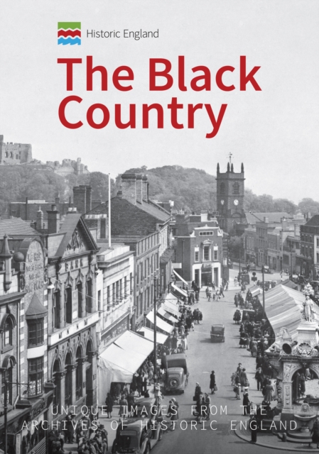 Historic England: The Black Country : Unique Images from the Archives of Historic England, EPUB eBook