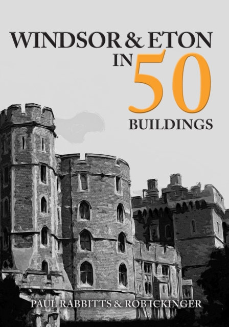 Windsor & Eton in 50 Buildings, Paperback / softback Book