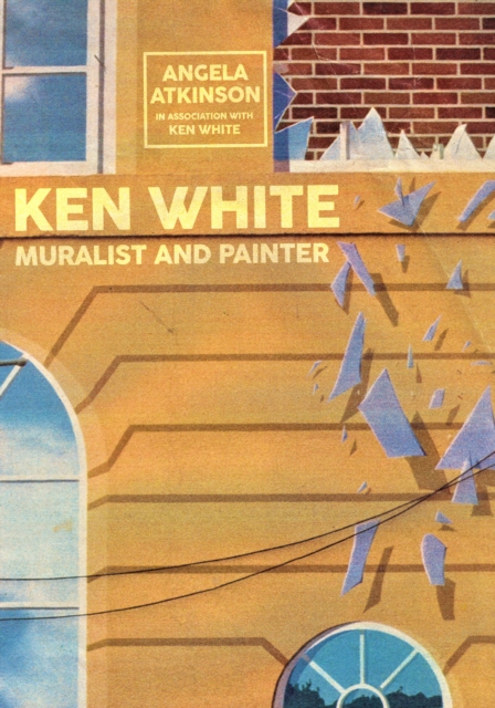 Ken White: Muralist and Painter, Paperback / softback Book