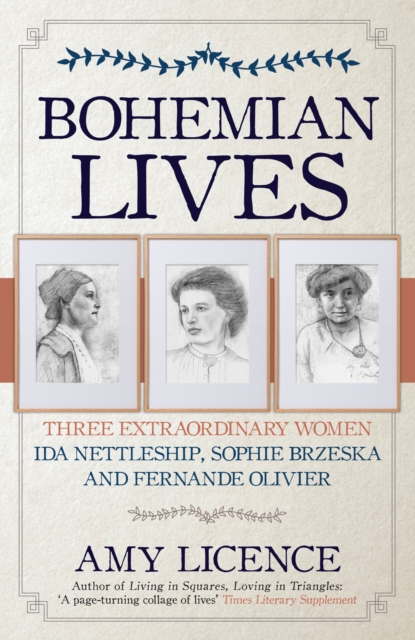 Bohemian Lives : Three Extraordinary Women: Ida Nettleship, Sophie Brzeska and Fernande Olivier, Paperback / softback Book