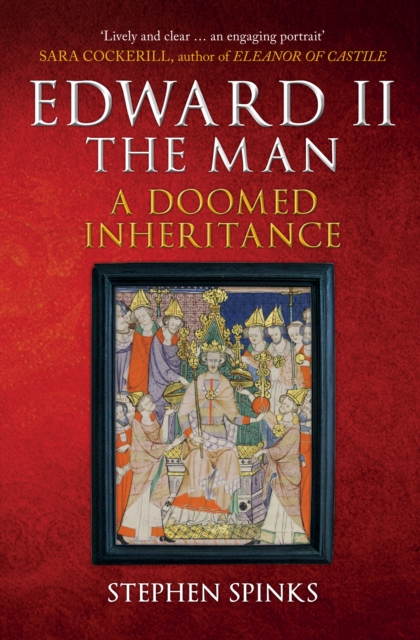 Edward II the Man : A Doomed Inheritance, Paperback / softback Book