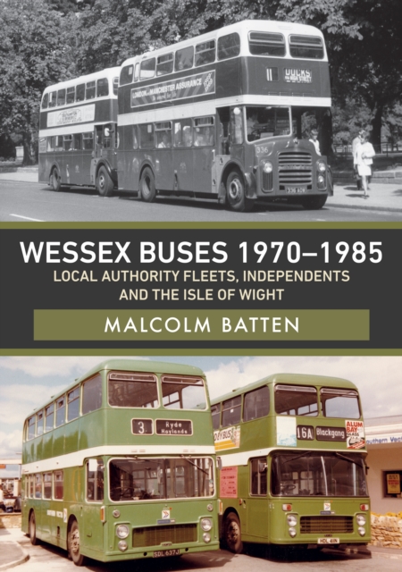 Wessex Buses 1970-1985: Local Authority Fleets, Independents and the Isle of Wight, EPUB eBook