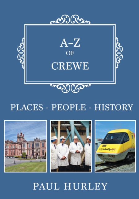 A-Z of Crewe : Places-People-History, EPUB eBook