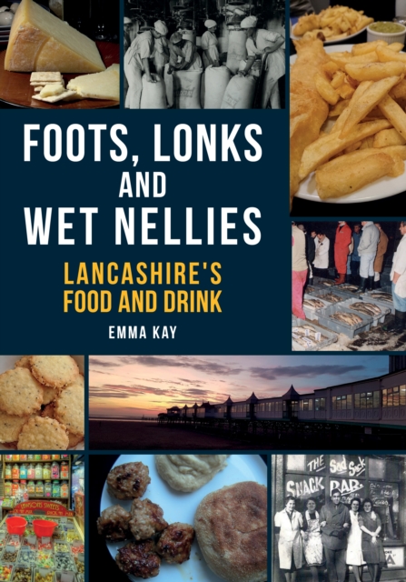 Foots, Lonks and Wet Nellies : Lancashire's Food and Drink, EPUB eBook