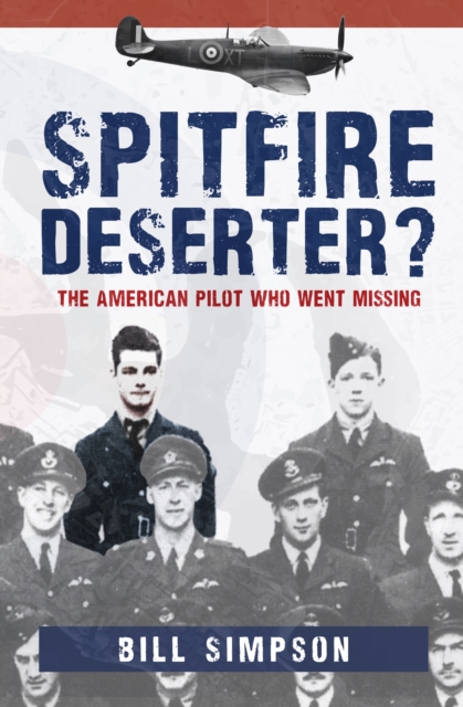 Spitfire Deserter? : The American Pilot Who Went Missing, Paperback / softback Book