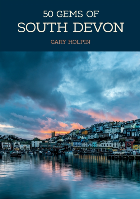 50 Gems of South Devon : The History & Heritage of the Most Iconic Places, Paperback / softback Book