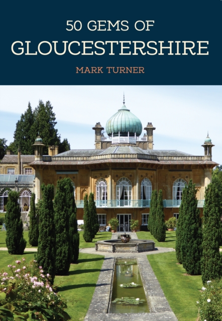 50 Gems of Gloucestershire : The History & Heritage of the Most Iconic Places, EPUB eBook