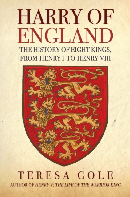Harry of England : The History of Eight Kings, From Henry I to Henry VIII, Hardback Book