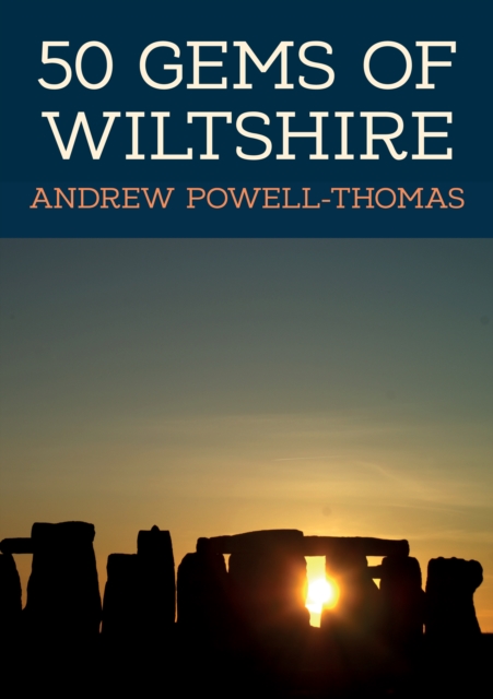 50 Gems of Wiltshire : The History & Heritage of the Most Iconic Places, Paperback / softback Book