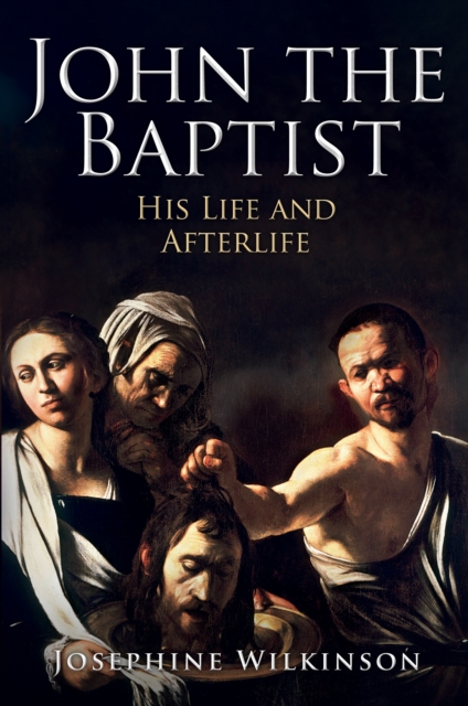 John the Baptist : His Life and Afterlife, EPUB eBook
