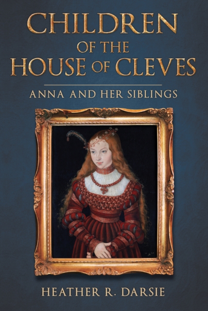 Children of the House of Cleves : Anna and Her Siblings, Hardback Book
