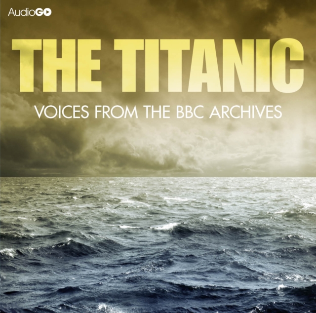 Titanic, The Voices From The BBC Archive, eAudiobook MP3 eaudioBook