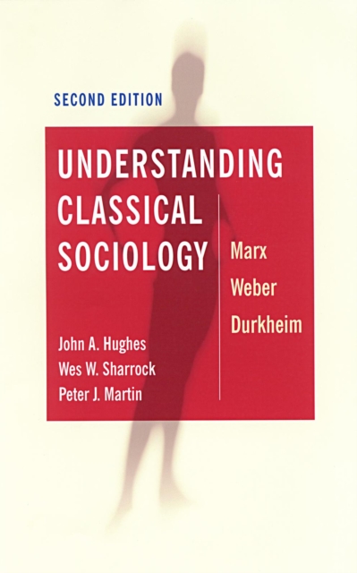 Understanding Classical Sociology : Marx, Weber, Durkheim, EPUB eBook