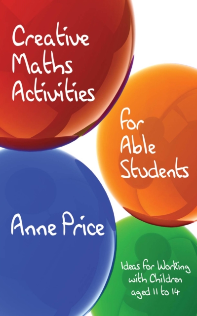 Creative Maths Activities for Able Students : Ideas for Working with Children Aged 11 to 14, EPUB eBook