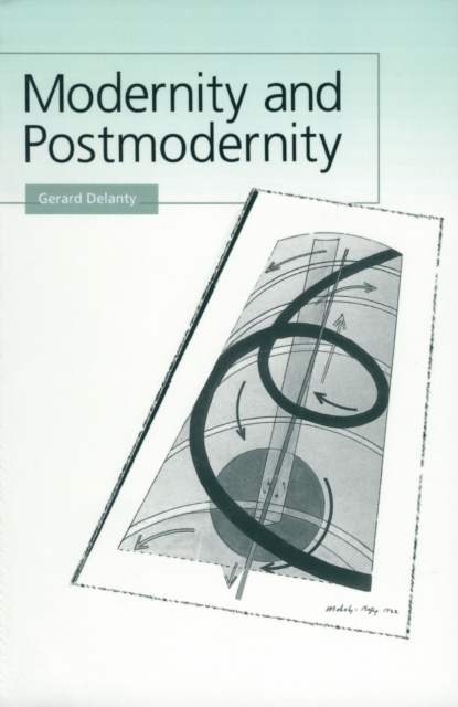 Modernity and Postmodernity : Knowledge, Power and the Self, PDF eBook