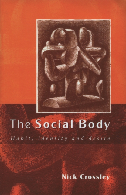 The Social Body : Habit, Identity and Desire, PDF eBook
