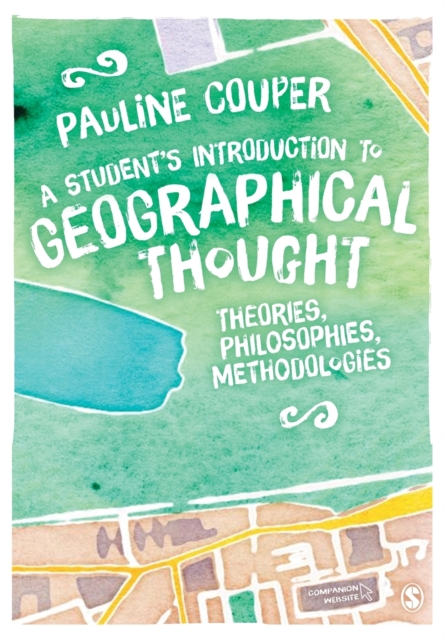A Student's Introduction to Geographical Thought : Theories, Philosophies, Methodologies, Paperback / softback Book