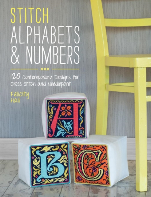 Stitch Alphabets & Numbers : 120 Contemporary Designs for Cross Stitch and Needlepoint, Paperback / softback Book