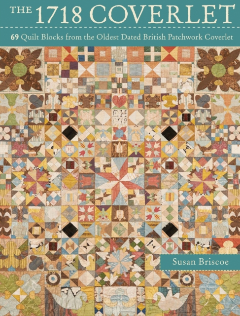 The 1718 Coverlet : 69 Quilt Blocks from the Oldest Dated British Patchwork Coverlet, Paperback / softback Book