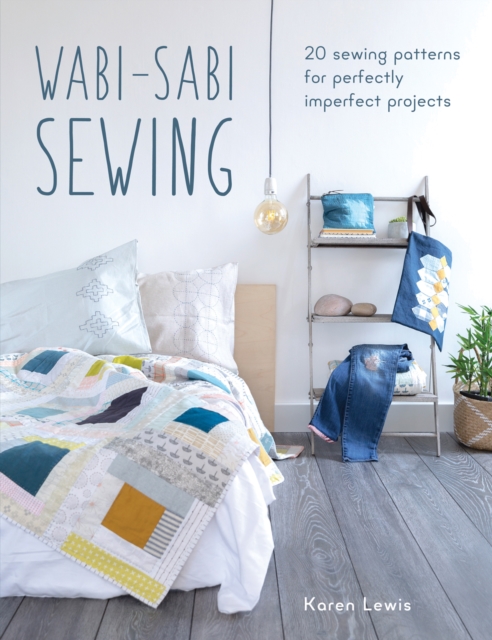 Wabi-Sabi Sewing : 20 Sewing Patterns for Perfectly Imperfect Projects, Paperback / softback Book