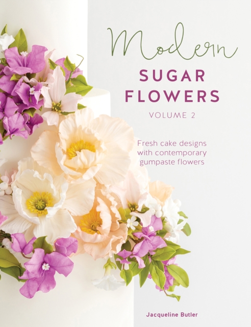 Modern Sugar Flowers Volume 2 : Fresh Cake Designs with Contemporary Gumpaste Flowers, Paperback / softback Book