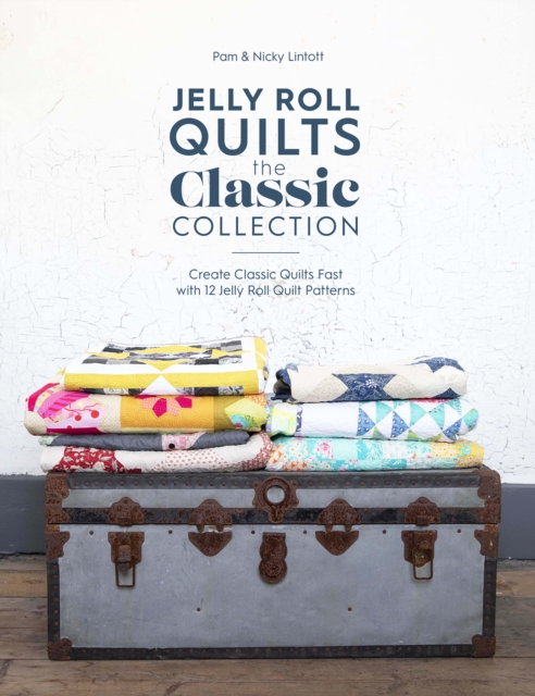 Jelly Roll Quilts: the Classic Collection : Create Classic Quilts Fast with 12 Jelly Roll Quilt Patterns, Paperback / softback Book