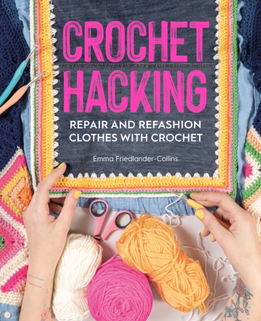 Crochet Hacking : Repair and Refashion Clothes with Crochet, Paperback / softback Book