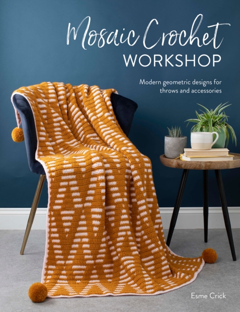 Mosaic Crochet Workshop : Modern Geometric Designs for Throws and Accessories, Paperback / softback Book