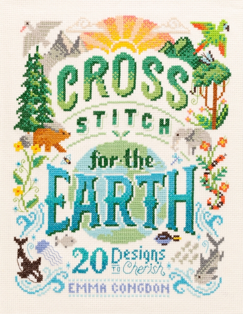 Cross Stitch for the Earth : 20 Designs to Cherish, Paperback / softback Book