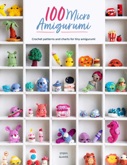 100 Micro Amigurumi : Crochet patterns and charts for tiny amigurumi, Paperback / softback Book