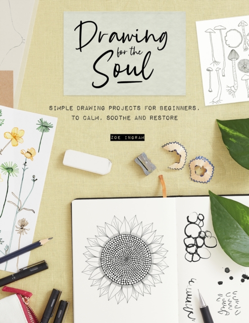 Drawing for the Soul : Simple drawing projects for beginners, to calm, soothe and restore, Paperback / softback Book