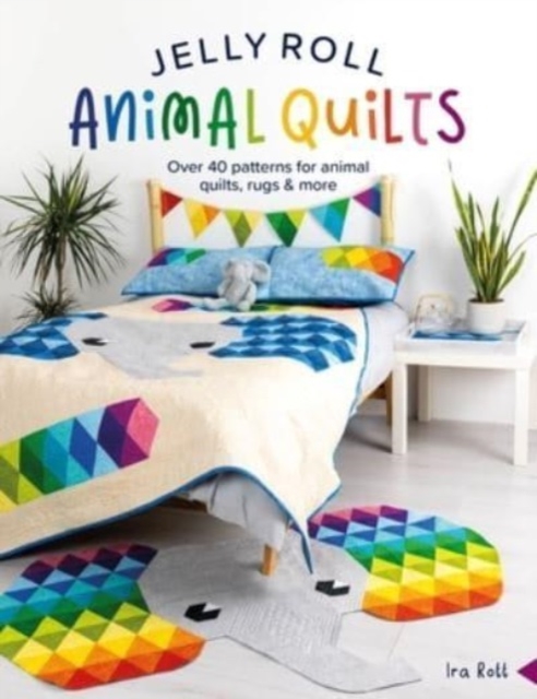 Jelly Roll Animal Quilts : Over 40 Patterns for Animal Quilts, Rugs & More, Paperback / softback Book