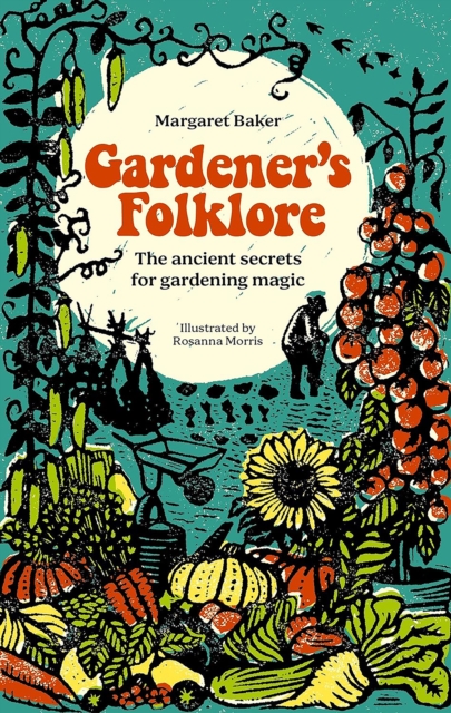 Gardener'S Folklore : The Ancient Secrets for Gardening Magic, Hardback Book
