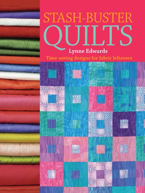 Stash Buster Quilts : Time-Saving Designs for Fabric Leftovers, EPUB eBook