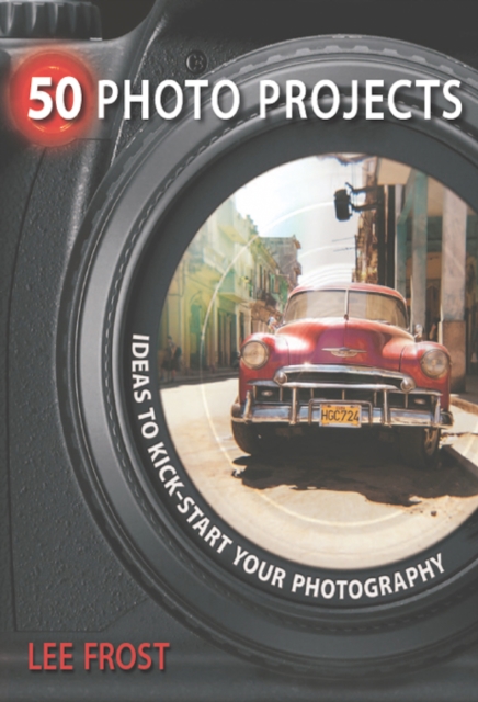 50 Photo Projects : Ideas to Kickstart Your Photography, EPUB eBook