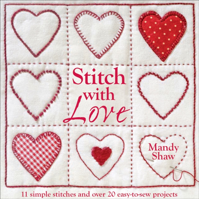 Stitch with Love : 11 Simple Stitches and Over 20 Easy-to-Sew Projects, EPUB eBook