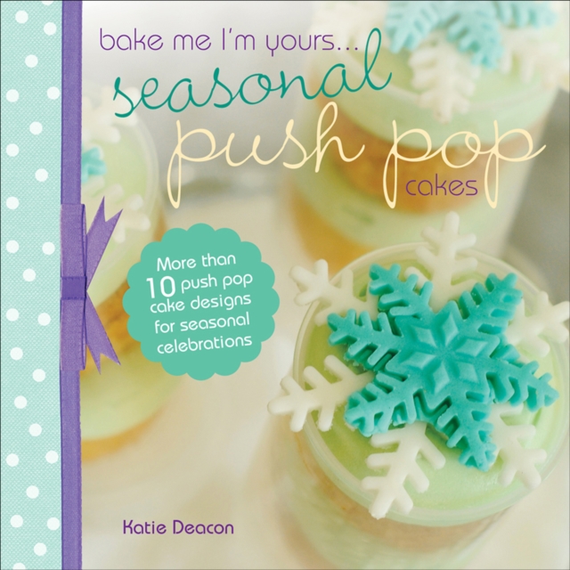 Seasonal Push Pop Cakes : More than 10 push pop cake designs for seasonal celebrations, EPUB eBook