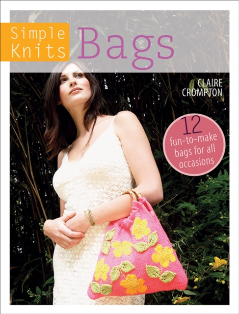 Simple Knits - Bags : 12 Fun-to-Make Bags for All Occasions, EPUB eBook