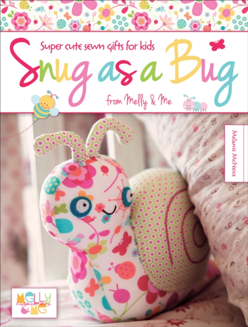 Snug as a Bug : Super Cute Sewn Gifts for Kids from Melly & Me, EPUB eBook