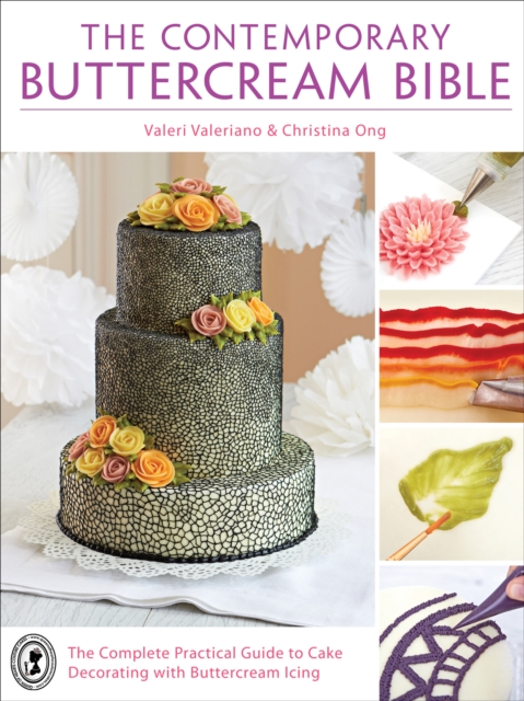 The Contemporary Buttercream Bible : The Complete Practical Guide to Cake Decorating with Buttercream Icing, EPUB eBook