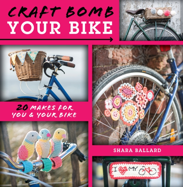 Craft Bomb Your Bike : 20 Makes for You and Your Bike, EPUB eBook