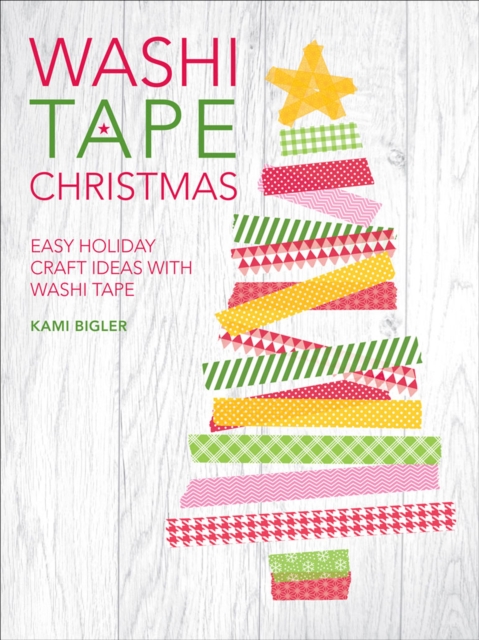 Washi Tape Christmas : Easy Holiday Craft Ideas with Washi Tape, EPUB eBook