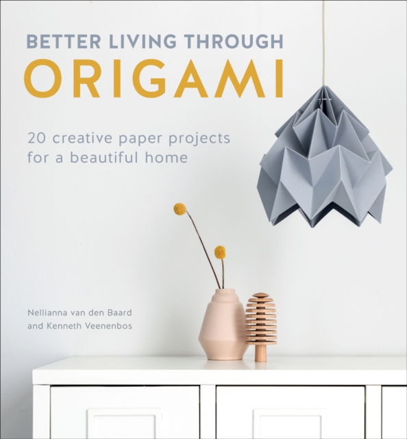 Better Living Through Origami : 20 Creative Paper Projects for a Beautiful Home, EPUB eBook