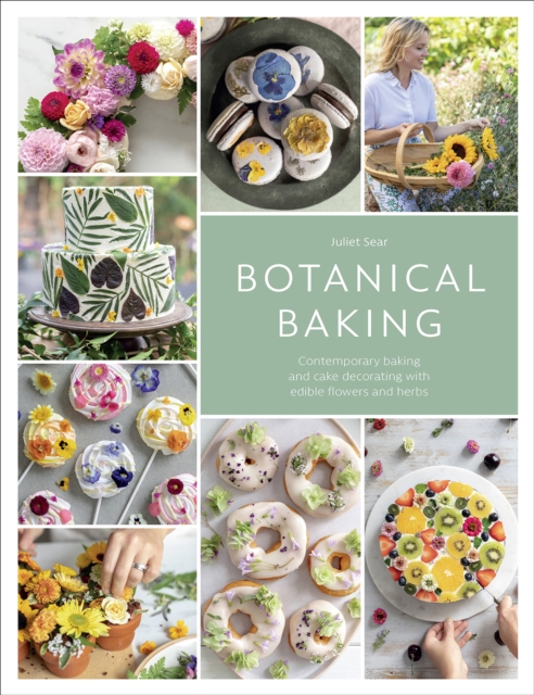 Botanical Baking : Contemporary baking and cake decorating with edible flowers and herbs, EPUB eBook