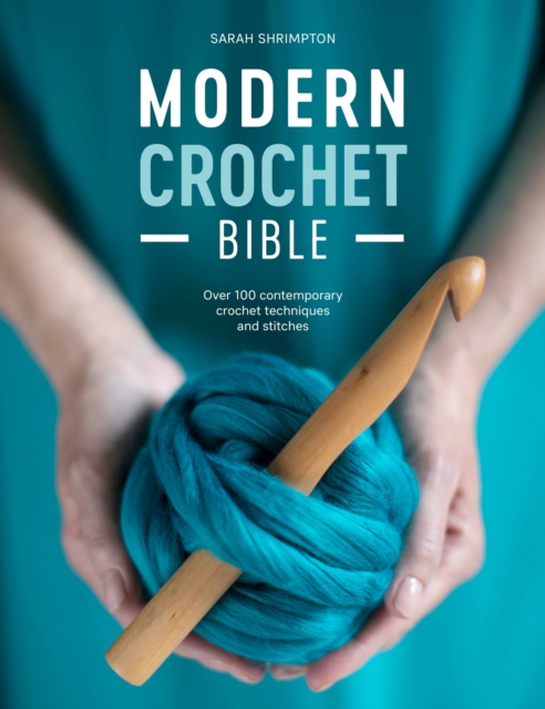 Modern Crochet Bible : Over 100 Contemporary Crochet Techniques and Stitches, EPUB eBook