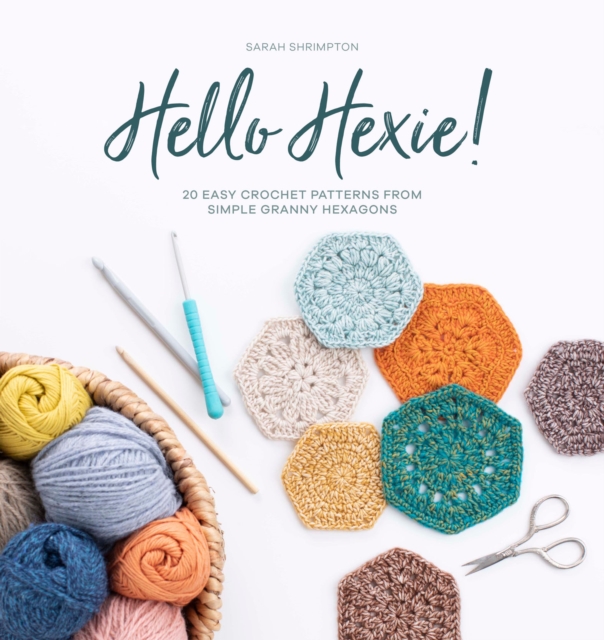 Hello Hexie! : 20 Easy Crochet Patterns from Simple Granny Hexagons, EPUB eBook