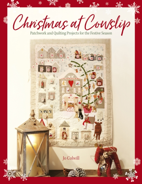 Christmas at Cowslip : Patchwork and quilting projects for the festive season, EPUB eBook